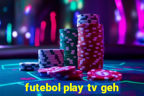 futebol play tv geh